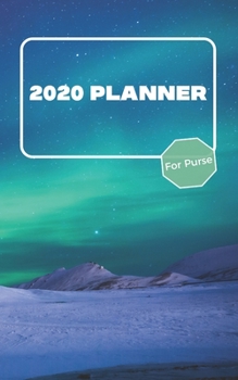 Paperback 2020 Planner For Purse: January 2020 - December 2020 - Monthly Dated With Year At A Glance and Notes Pages (Gift Calendar) (Northern Lights) Book