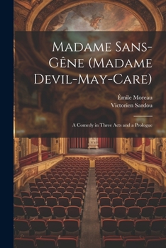 Paperback Madame Sans-Gêne (Madame Devil-May-Care): A Comedy in Three Acts and a Prologue [French] Book