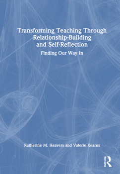 Hardcover Transforming Teaching Through Relationship-Building and Self-Reflection: Finding Our Way In Book