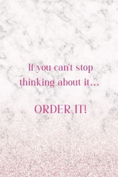If You Can't Stop Thinking About It… Order It!: Notebook Journal Composition Blank Lined Diary Notepad 120 Pages Paperback White Marble Online Shopping