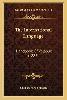 Paperback The International Language: Handbook Of Volapuk (1887) Book