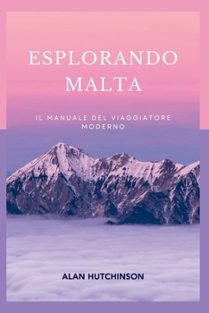 Paperback Esplorando Malta: Il manuale del viaggiatore moderno [Italian] Book