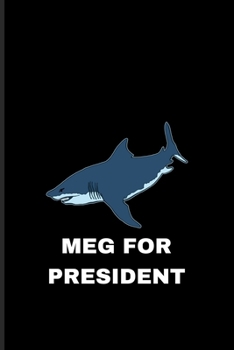 Meg For President: Funny Megalodon Shark Undated Planner Weekly & Monthly No Year Pocket Calendar Medium 6x9 Softcover For Marine Biologist & Sea Animals Lover Fans
