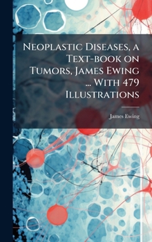 Hardcover Neoplastic Diseases, a Text-book on Tumors, James Ewing ... With 479 Illustrations Book