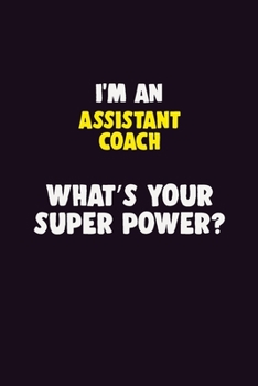 Paperback I'M An Assistant Coach, What's Your Super Power?: 6X9 120 pages Career Notebook Unlined Writing Journal Book