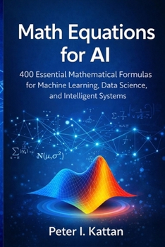 Paperback Math Equations for AI: 400 Essential Mathematical Formulas for Machine Learning, Data Science, and Intelligent Systems Book