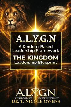 Paperback A.L.Y.G.N A Kingdom-Based Leadership Framework: The Kingdom Leadership Blueprint Book