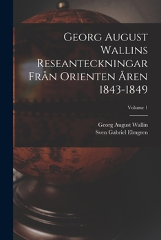 Paperback Georg August Wallins Reseanteckningar Från Orienten Åren 1843-1849; Volume 1 [Swedish] Book