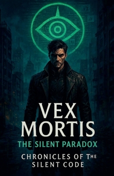 Vex Mortis: The Silent Paradox (Chronicles of the Silent Code)