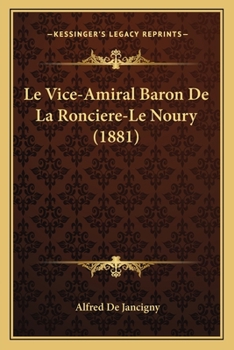 Paperback Le Vice-Amiral Baron De La Ronciere-Le Noury (1881) [French] Book