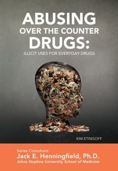 Abusing Over-the-Counter Drugs: Illicit Uses for Everyday Drugs (Illicit and Misused Drugs) - Book  of the Illicit and Misused Drugs