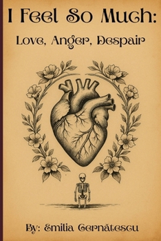 Paperback I Feel So Much: Love, Anger, Despair Book