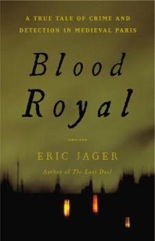 Hardcover Blood Royal: A True Tale of Crime and Detection in Medieval Paris Book