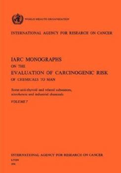 Paperback Some Anti-Thyroid and Related Substances, Nitrofurans and Industrial Chemicals. IARC Vol 7 Book