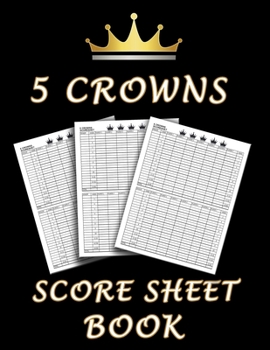 5 Crowns Score Sheet Book: 100 Personal Score Sheets for Scorekeeping, Five Crowns Card Game Score Card Sheets