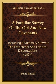 Paperback A Familiar Survey Of The Old And New Covenants: Including A Summary View Of The Patriarchal And Levitical Dispensations (1824) Book