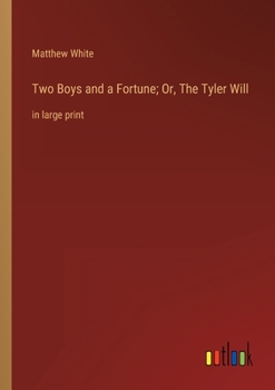 Paperback Two Boys and a Fortune; Or, The Tyler Will: in large print Book