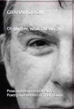 Hardcover Oh Mother, What Did You Do? The Search for Pose and Repose in the Life, Letters and Poetry of Thom Gunn (Veritas Modern Poets) Book