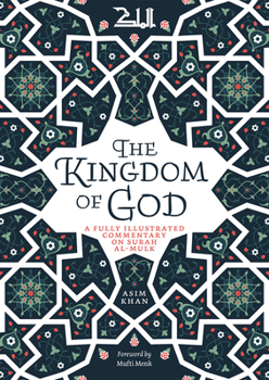 Paperback The Kingdom of God: A Fully Illustrated Commentary on Surah Al Mulk Book
