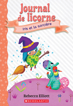 Journal de Licorne: N&#730; 10 - Iris Et La Sorcière