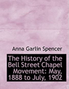 Paperback The History of the Bell Street Chapel Movement: May, 1888 to July, 1902 (Large Print Edition) [Large Print] Book