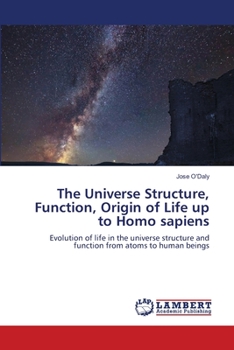 Paperback The Universe Structure, Function, Origin of Life up to Homo sapiens Book