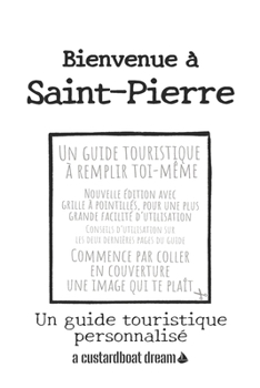 Paperback Bienvenue à Saint-Pierre: Un guide touristique personnalisé [French] Book