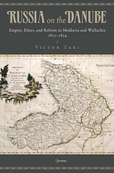 Russia on the Danube: Empire, Elites, and Reform in Moldavia and Wallachia, 1812–1834 - Book  of the Historia Rossica