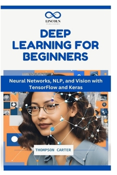 Paperback Deep Learning for Beginners: Neural Networks, NLP, and Vision with TensorFlow and Keras Book