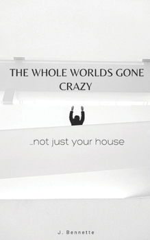 Paperback The Whole Worlds Gone Crazy: ...not just your house Book