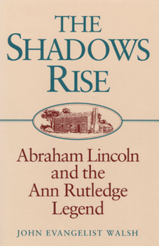Hardcover The Shadows Rise: Abraham Lincoln and the Ann Rutledge Legend Book