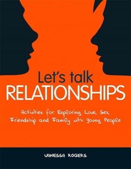 Paperback Let's Talk Relationships: Activities for Exploring Love, Sex, Friendship and Family with Young People Book