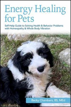Paperback Energy Healing for Pets: Self-Help Guide to Solving Health & Behavior Problems with Homeopathy & Whole Body Vibration Book