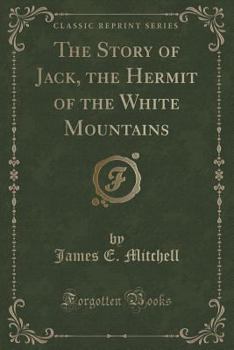 Paperback The Story of Jack, the Hermit of the White Mountains (Classic Reprint) Book