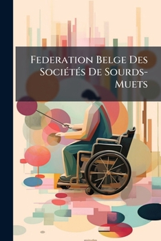 Paperback Federation Belge Des Sociétés De Sourds-Muets: Pamphlet Vol.] [French] Book