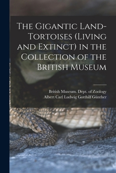 Paperback The Gigantic Land-Tortoises (Living and Extinct) in the Collection of the British Museum Book
