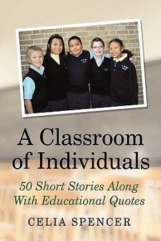Hardcover A Classroom of Individuals: 50 Short Stories Along with Educational Quotes Book