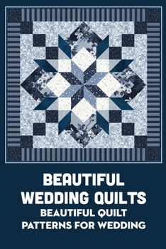 Paperback Beautiful Wedding Quilts: Beautiful Quilt Patterns for Wedding Book