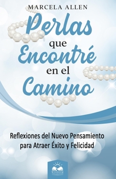 Paperback Perlas que Encontré en el Camino: Reflexiones del Nuevo Pensamiento para atraer Felicidad [Spanish] Book