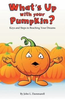 Hardcover What's up with Your Pumpkin?: Keys and Steps to Reaching Your Dreams Book