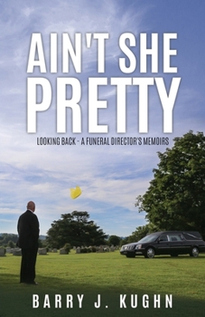 Paperback Ain't She Pretty: Looking Back - A Funeral Director's Memoirs Book