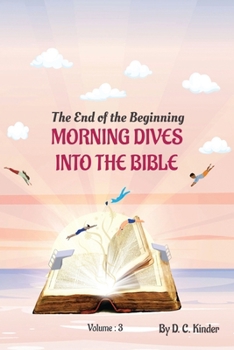 Paperback Morning Dives Into The Bible Volume 3: The End of the Beginning Book