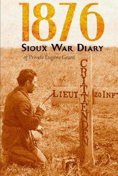 Paperback 1876 Sioux War Diary of Private Eugene Geant (Expanded, Annotated) Book