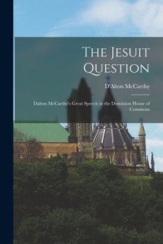 Paperback The Jesuit Question [microform]: Dalton McCarthy's Great Speech in the Dominion House of Commons Book