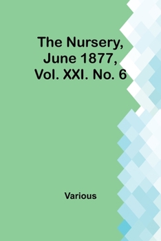 Paperback The Nursery, June 1877, Vol. XXI. No. 6 Book