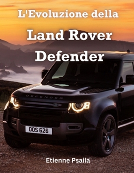 L'Evoluzione della Land Rover Defender (Libri di Automobili e Motociclette) (Italian Edition)