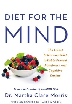 Hardcover Diet for the Mind: The Latest Science on What to Eat to Prevent Alzheimer's and Cognitive Decline -- From the Creator of the Mind Diet Book