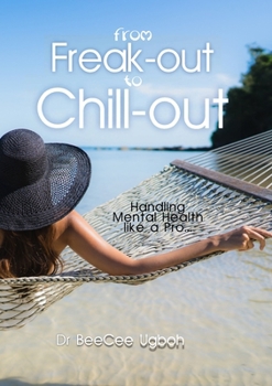 Paperback From Freak-Out to Chill-Out: Handling Mental Health Like A Pro Book