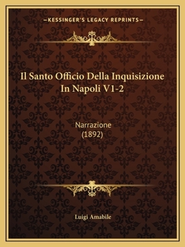 Paperback Il Santo Officio Della Inquisizione In Napoli V1-2: Narrazione (1892) [Italian] Book