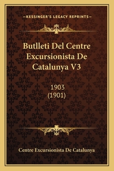 Paperback Butlleti Del Centre Excursionista De Catalunya V3: 1903 (1901) [Spanish] Book